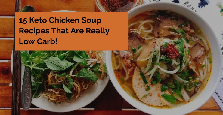 15 Keto Chicken Soup Recipes That Are Really Low Carb!