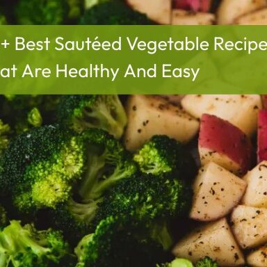 20+ Best Sautéed Vegetable Recipes That Are Healthy And Easy