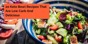 20 Keto Bowl Recipes That Are Low Carb And Delicious