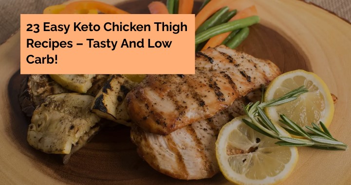 23 Easy Keto Chicken Thigh Recipes – Tasty And Low Carb!