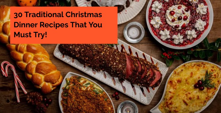 30 Traditional Christmas Dinner Recipes That You Must Try!
