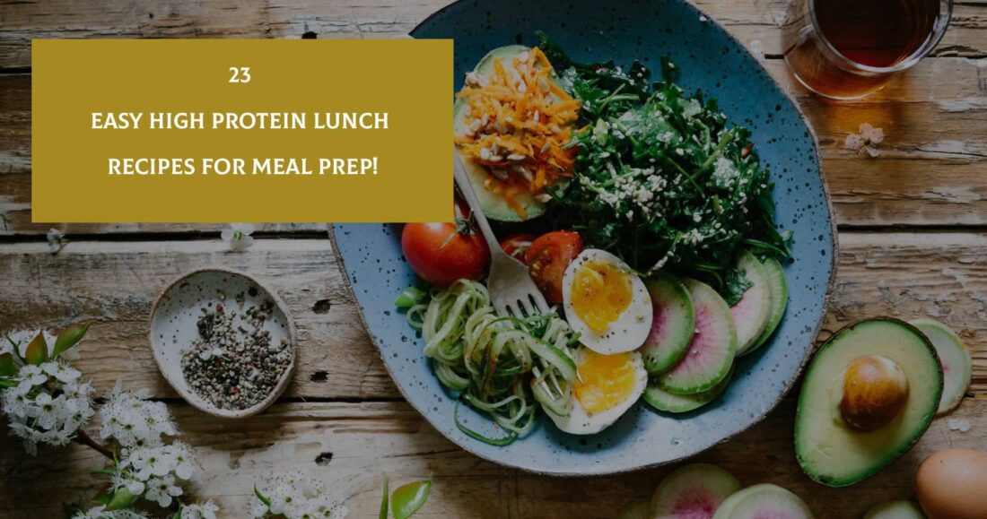 23 Easy High Protein Lunch Ideas & Recipes For Meal Prep!