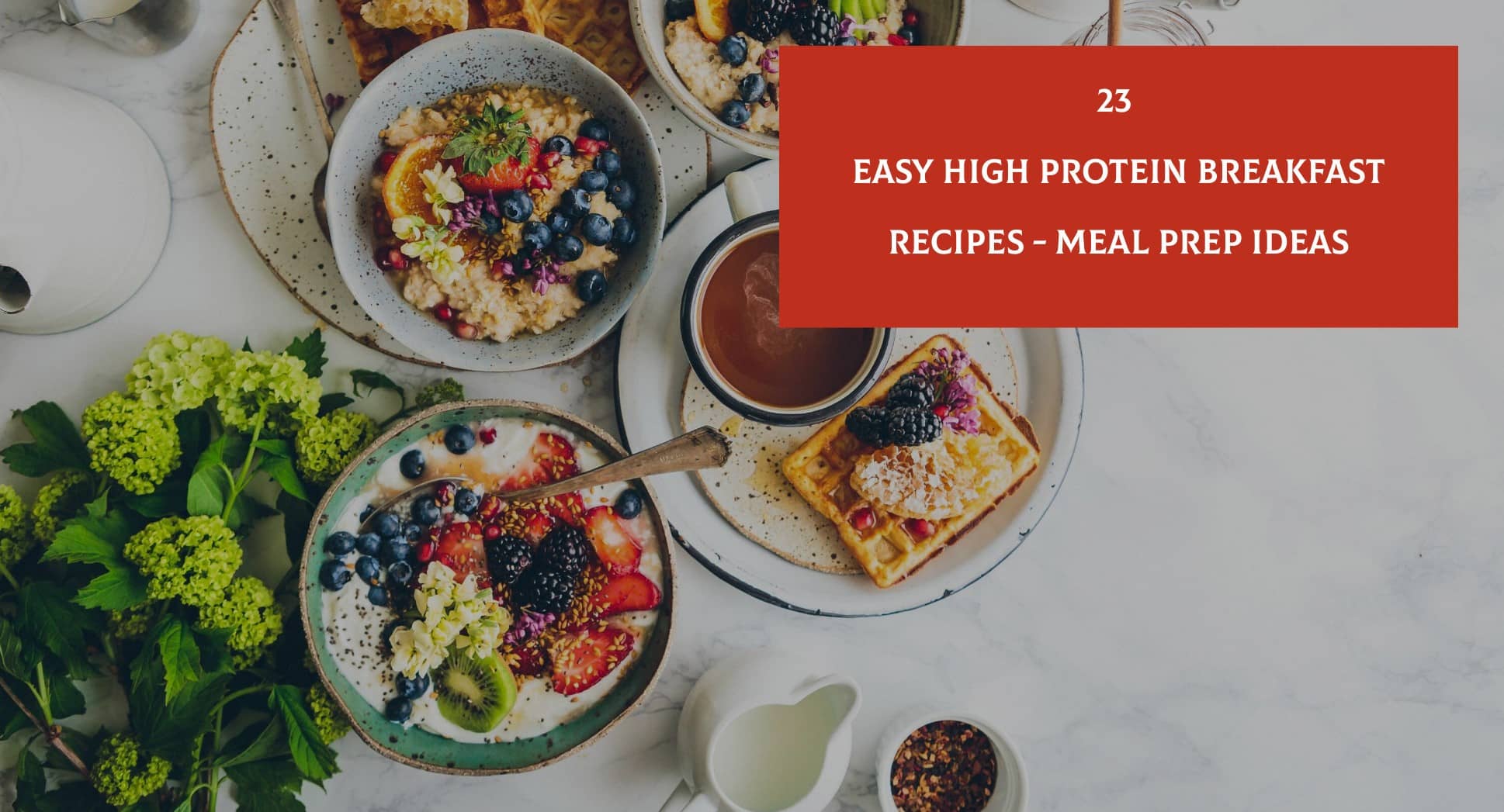 23 Healthy High Protein Breakfast Recipes - Meal Prep Ideas