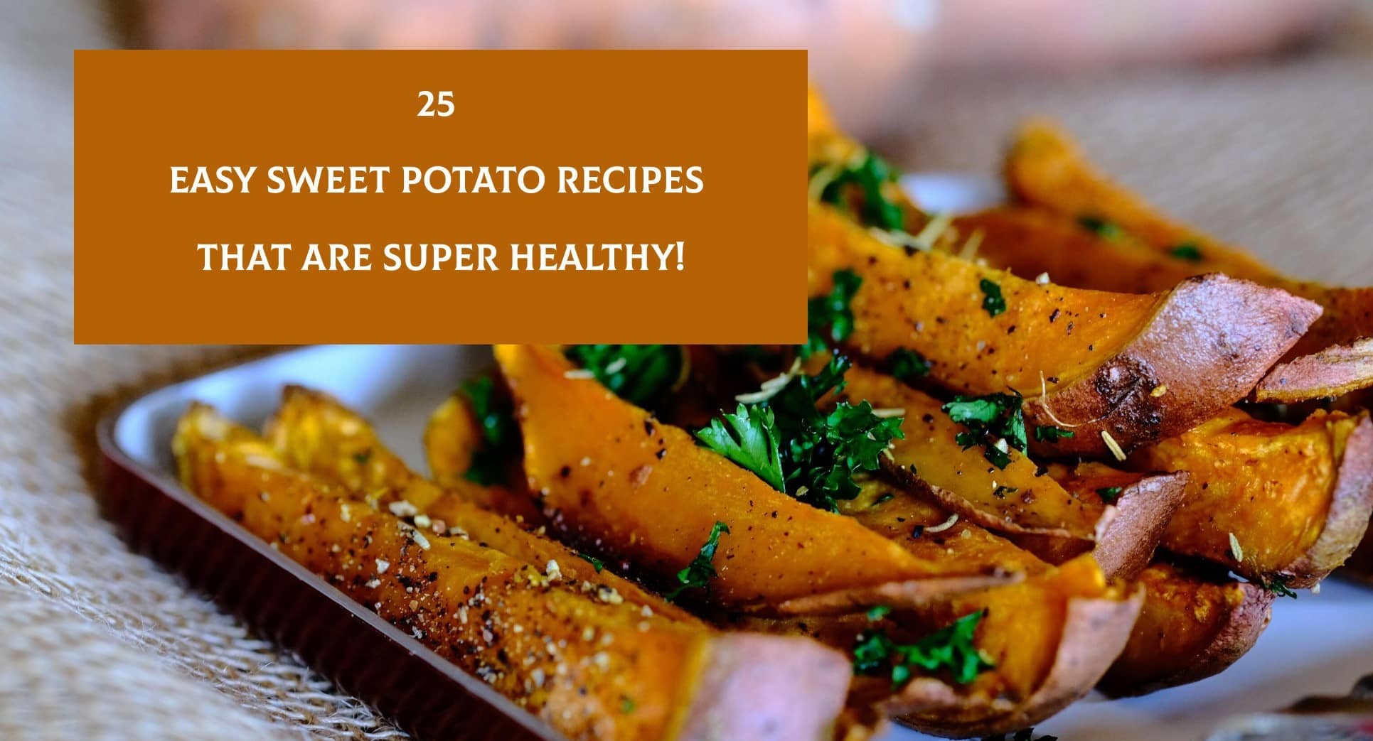 25 Easy Sweet Potato Recipes That Are Super Healthy!